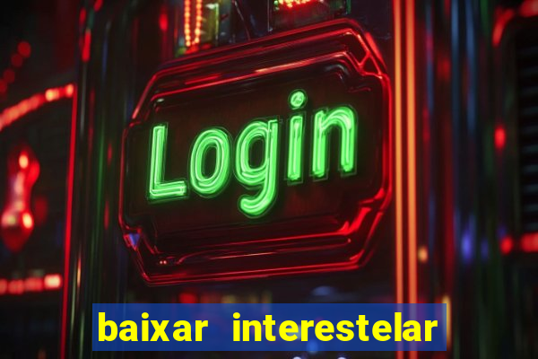 baixar interestelar dublado google drive